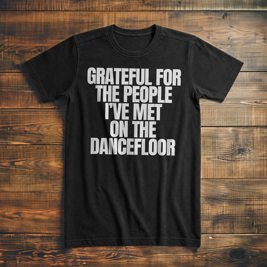 Grateful for the People I've Met on the Dancefloor T-Shirt