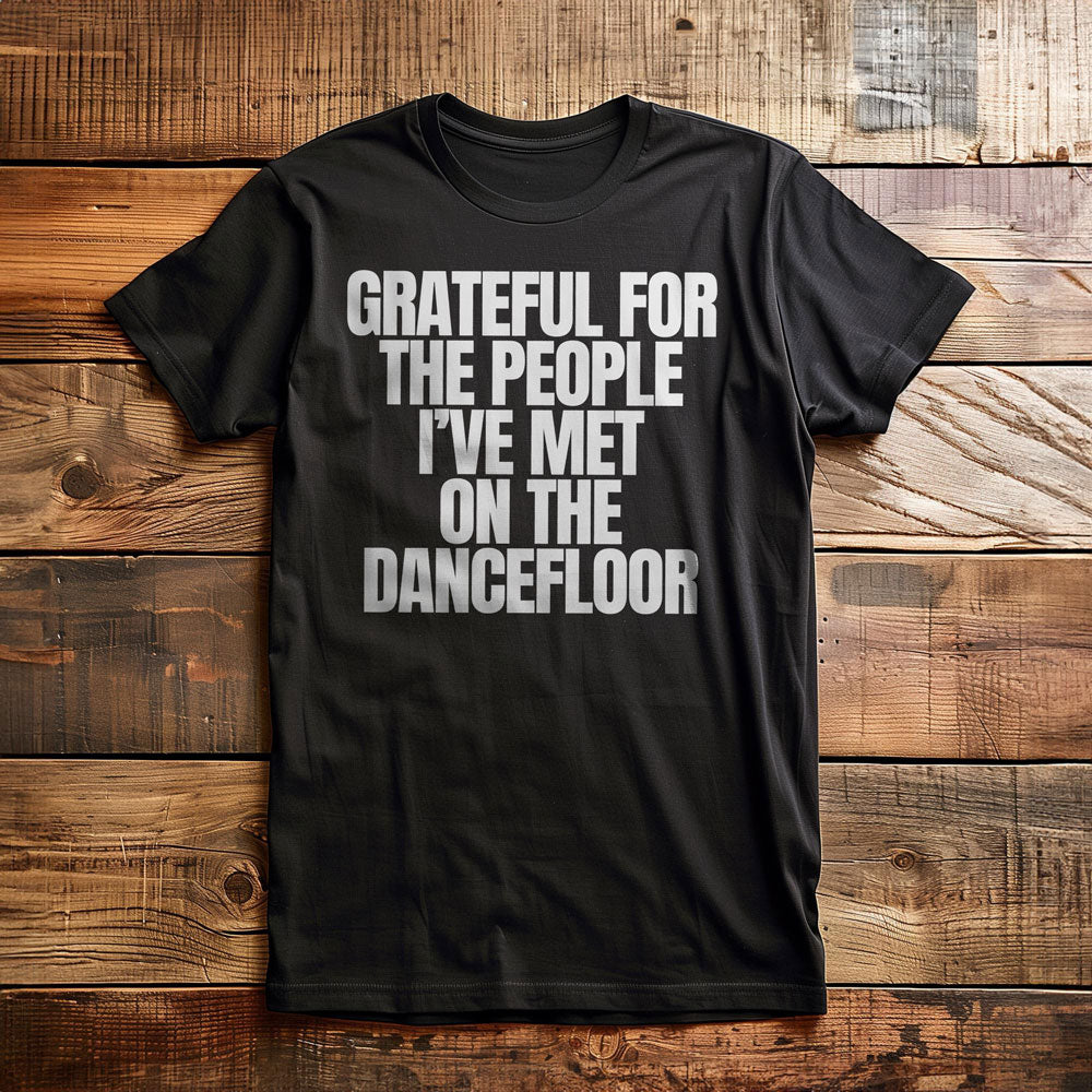 Grateful for the People I've Met on the Dancefloor T-Shirt – Regular Black