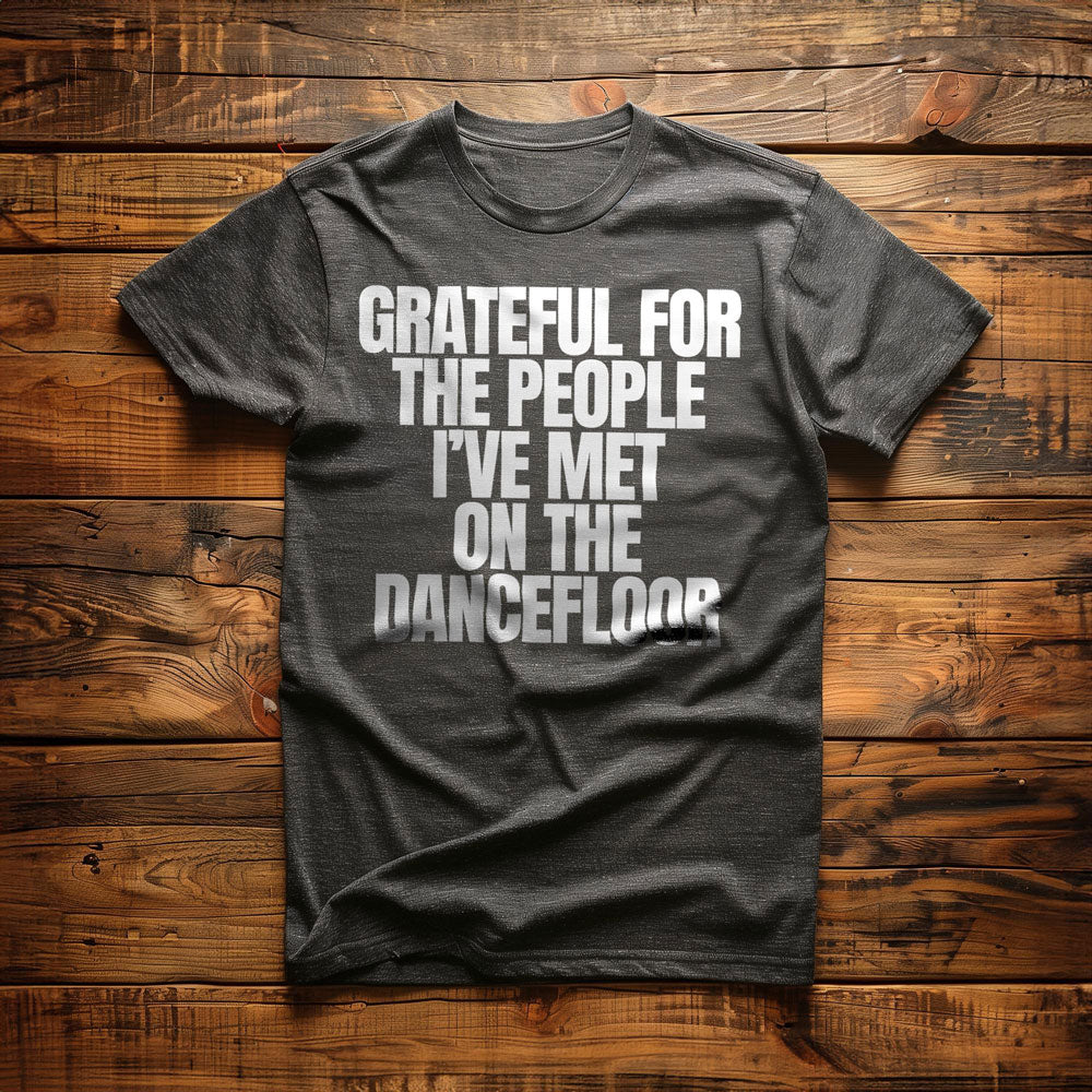Grateful for the People I've Met on the Dancefloor T-Shirt – Regular Dark Grey Heather