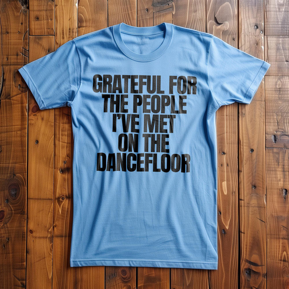 Grateful for the People I've Met on the Dancefloor T-Shirt – Regular Ocean Blue