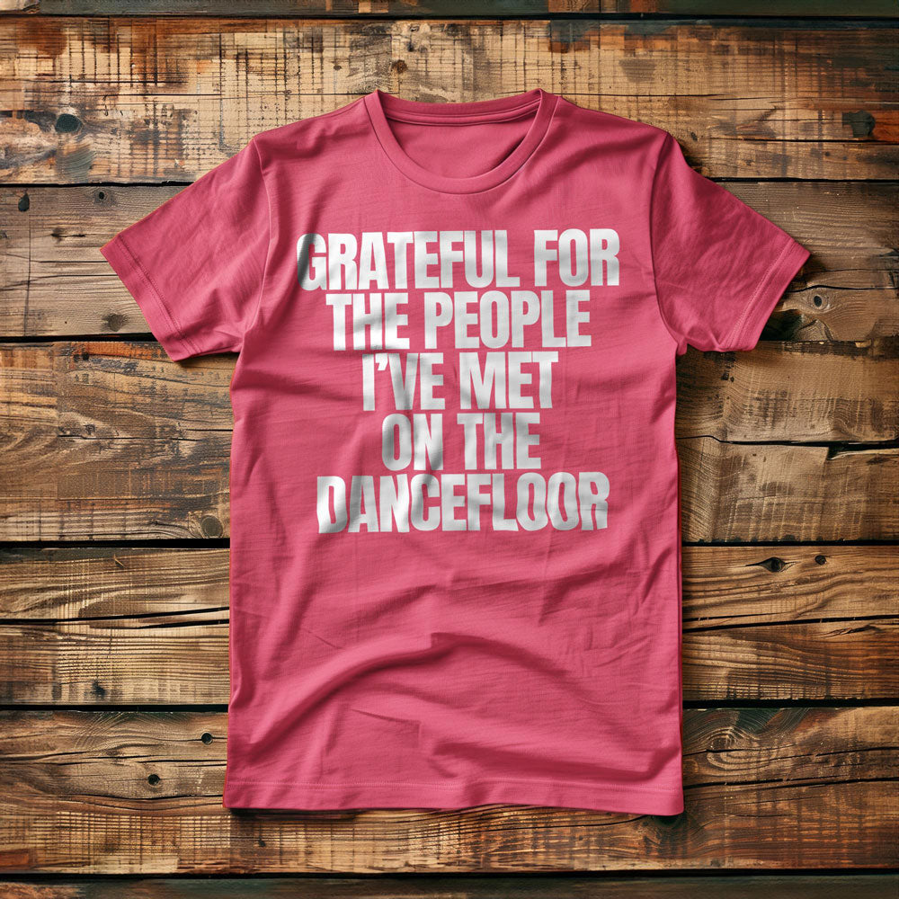 Grateful for the People I've Met on the Dancefloor T-Shirt – Regular Pink