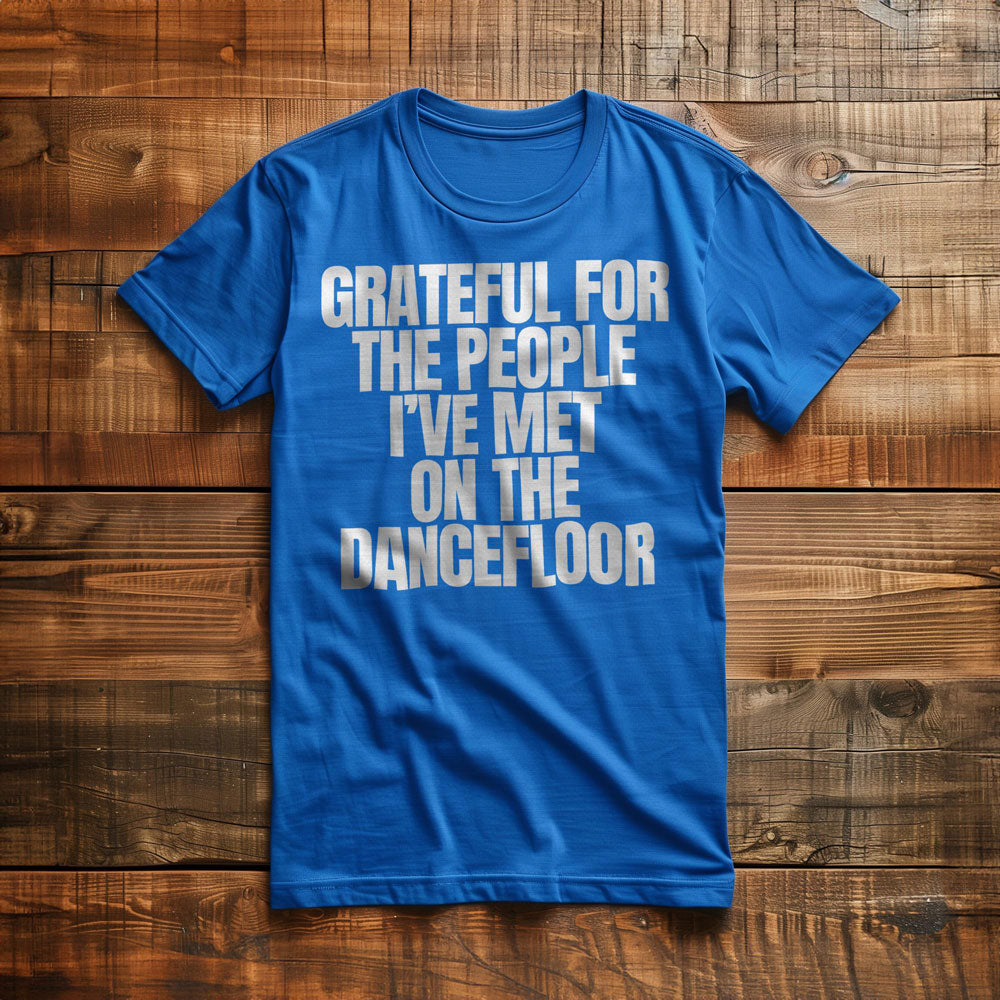 Grateful for the People I've Met on the Dancefloor T-Shirt – Regular True Royal