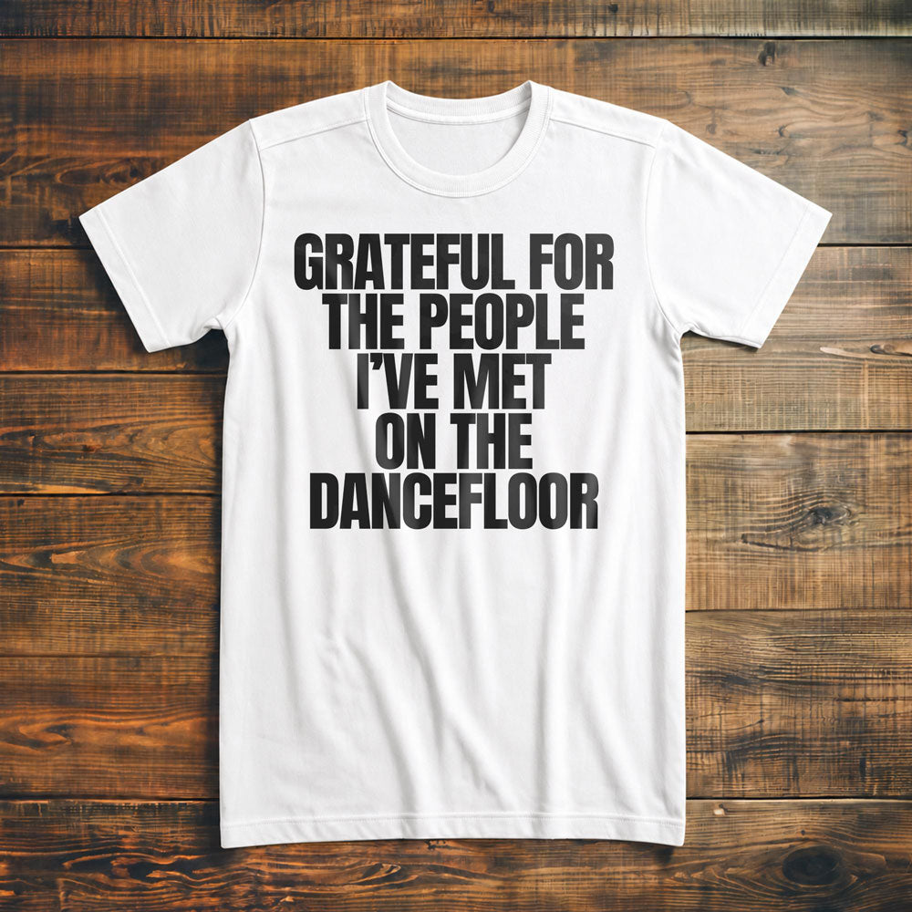 Grateful for the People I've Met on the Dancefloor T-Shirt – Premium Vintage White