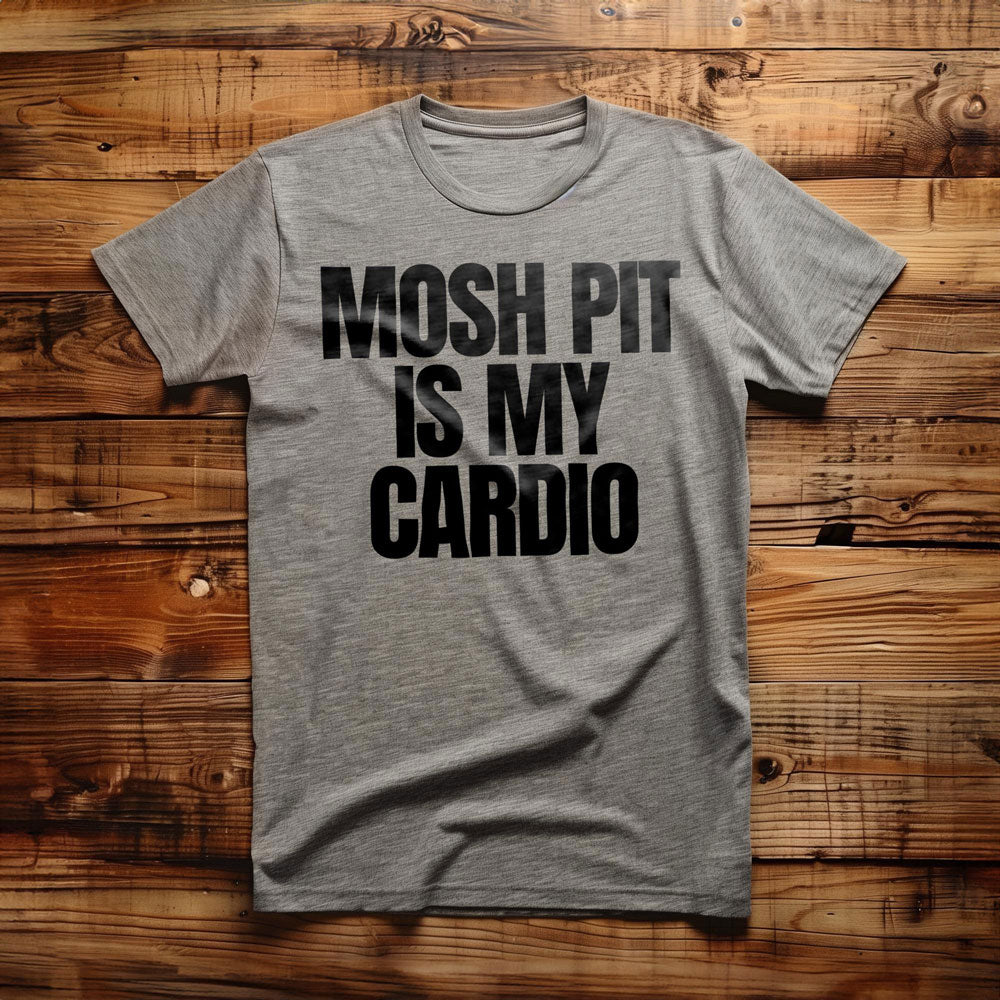 Mosh Pit Is My Cardio - T-Shirt