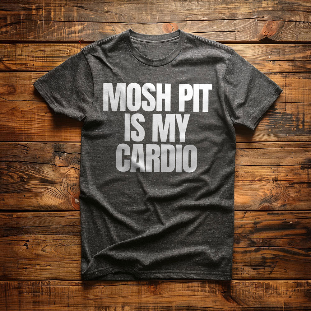 Mosh Pit Is My Cardio - T-Shirt