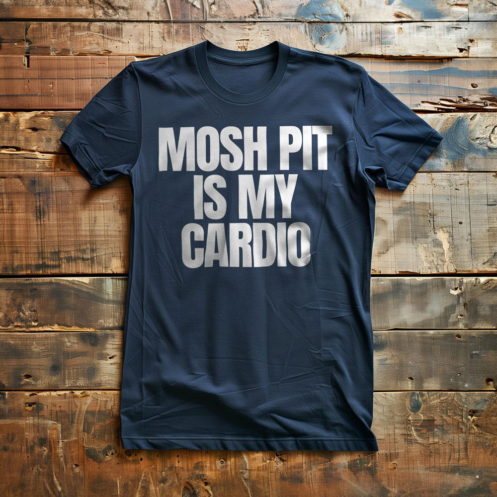 Mosh Pit Is My Cardio - T-Shirt