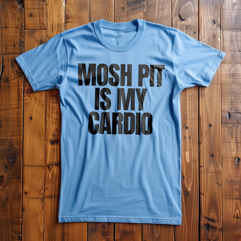 Mosh Pit Is My Cardio - T-Shirt