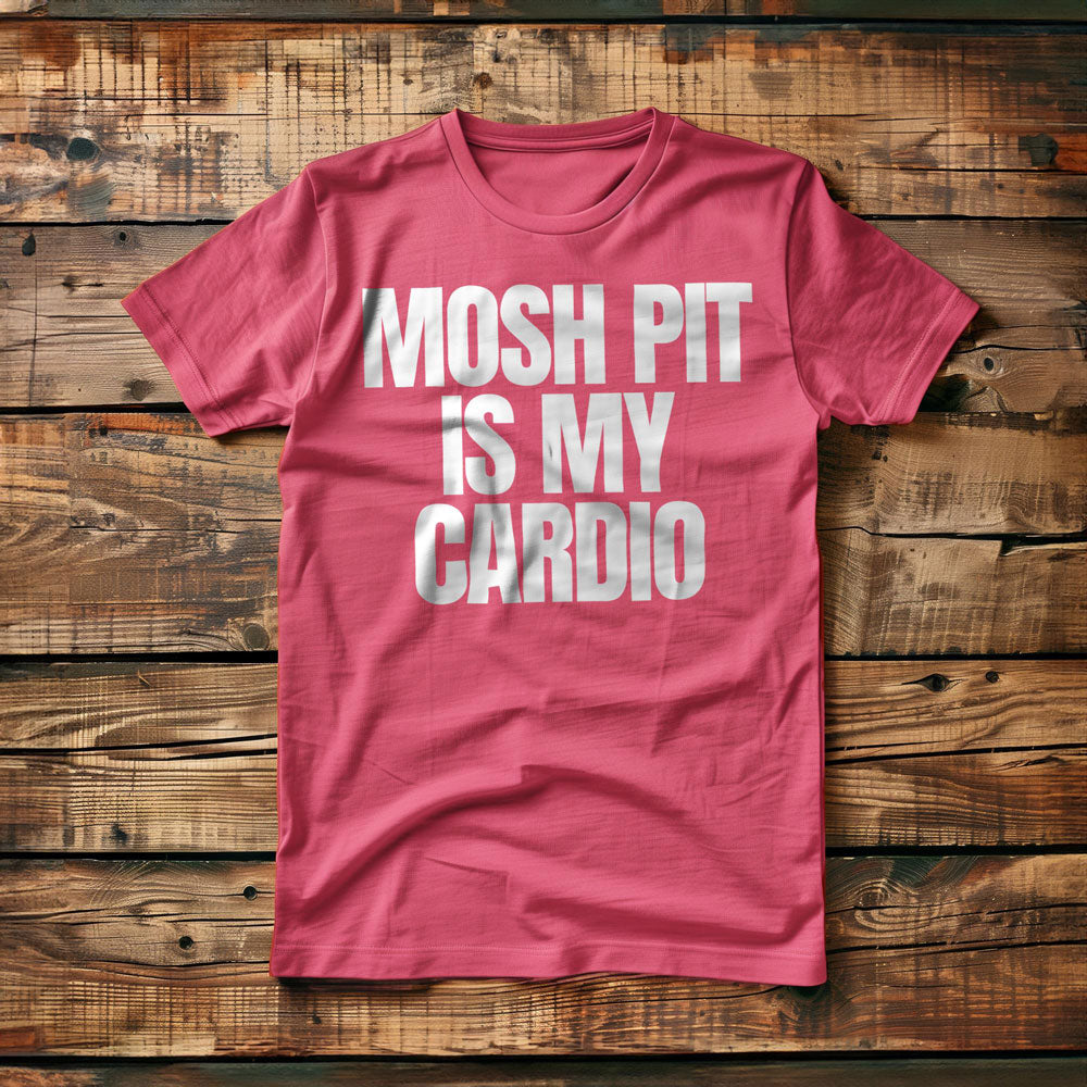 Mosh Pit Is My Cardio - T-Shirt