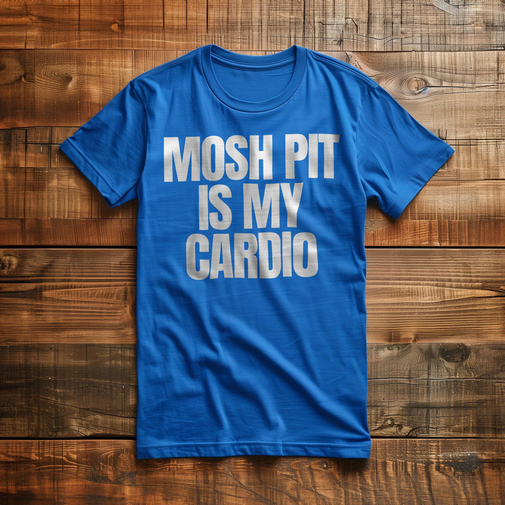 Mosh Pit Is My Cardio - T-Shirt
