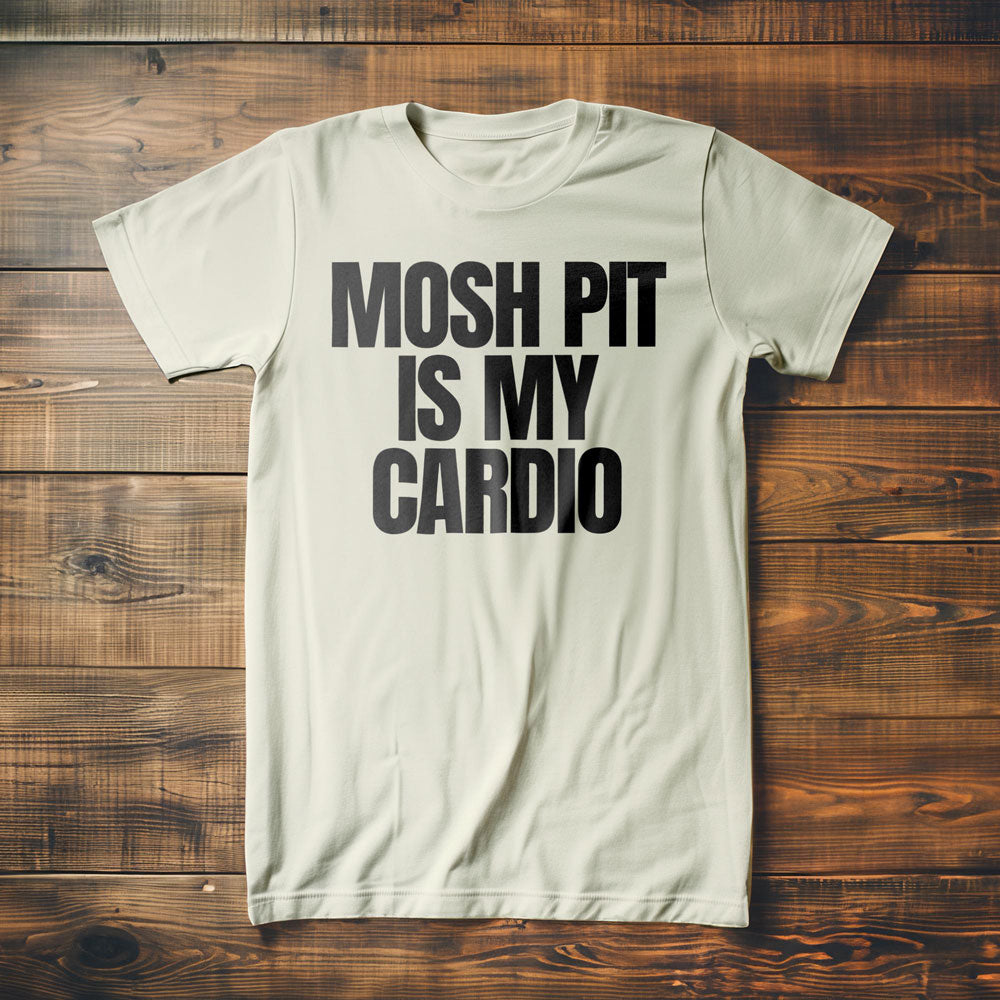 Mosh Pit Is My Cardio - T-Shirt