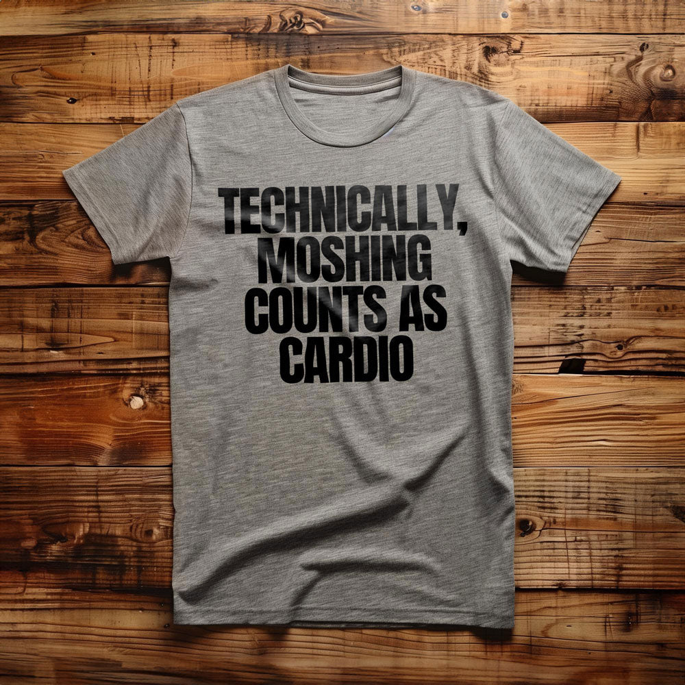 Technically, Moshing Counts as Cardio - T-Shirt