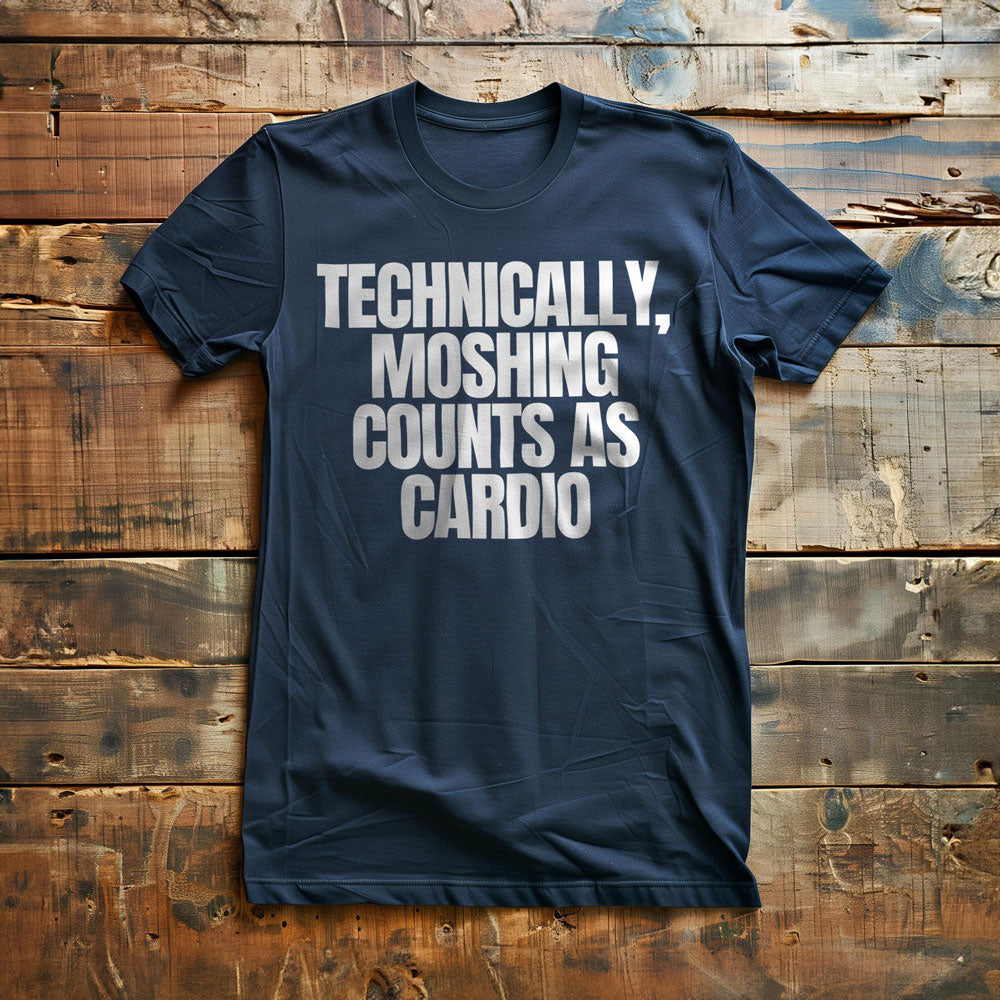 Technically, Moshing Counts as Cardio - T-Shirt