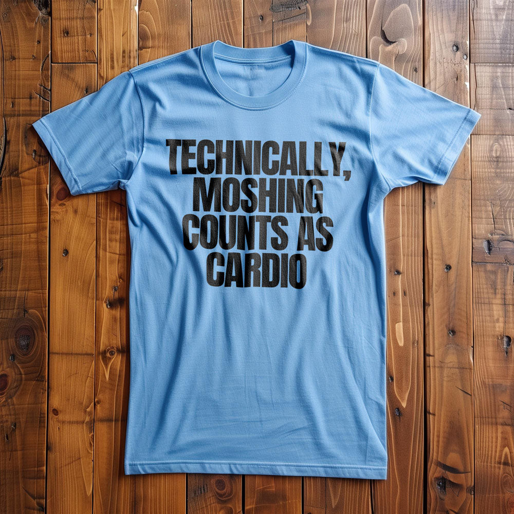 Technically, Moshing Counts as Cardio - T-Shirt