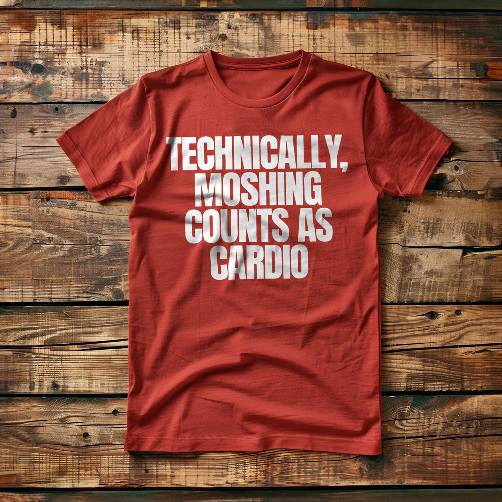 Technically, Moshing Counts as Cardio - T-Shirt