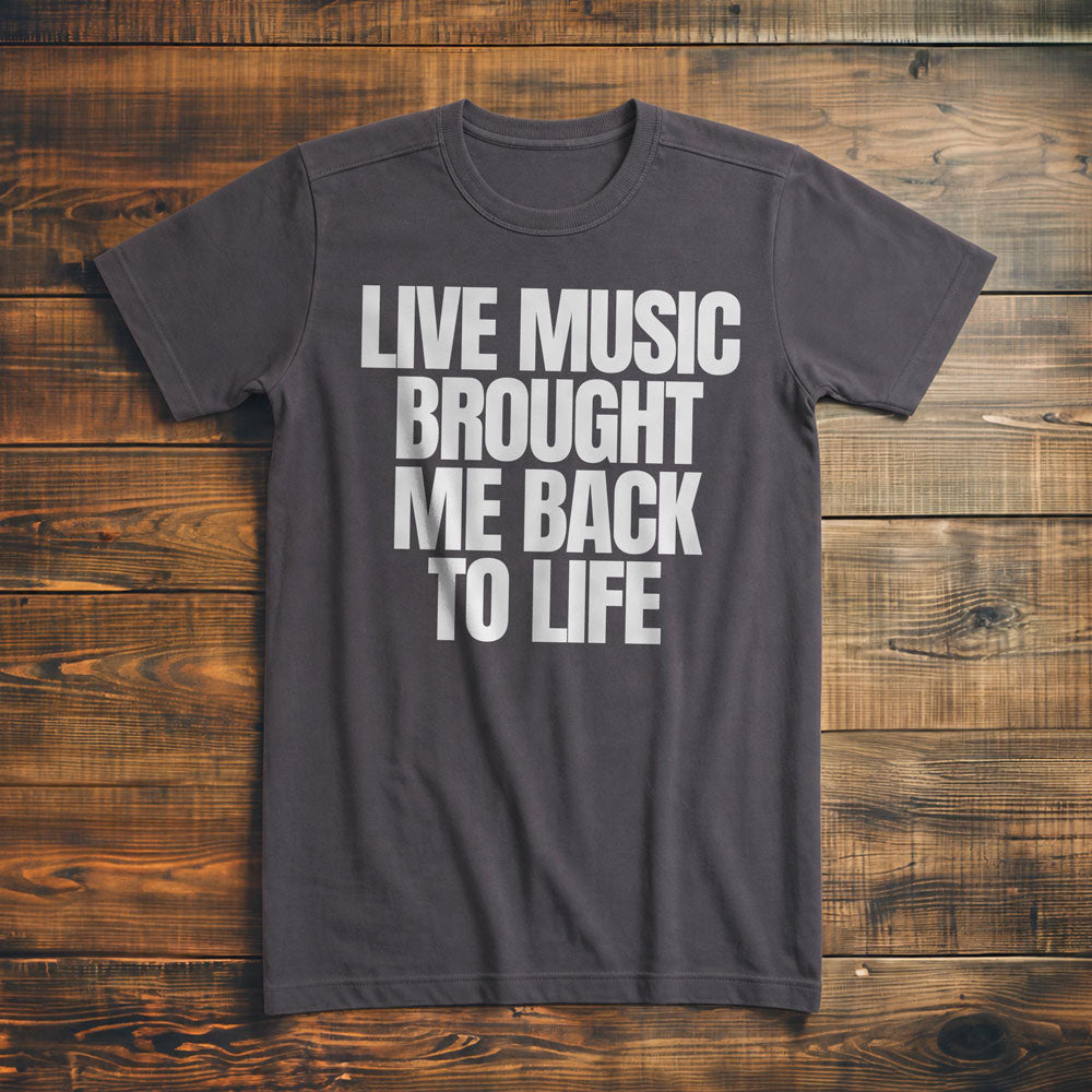 Live Music Brought Me Back to Life - T-Shirt