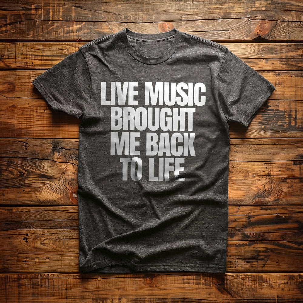 Live Music Brought Me Back to Life - T-Shirt