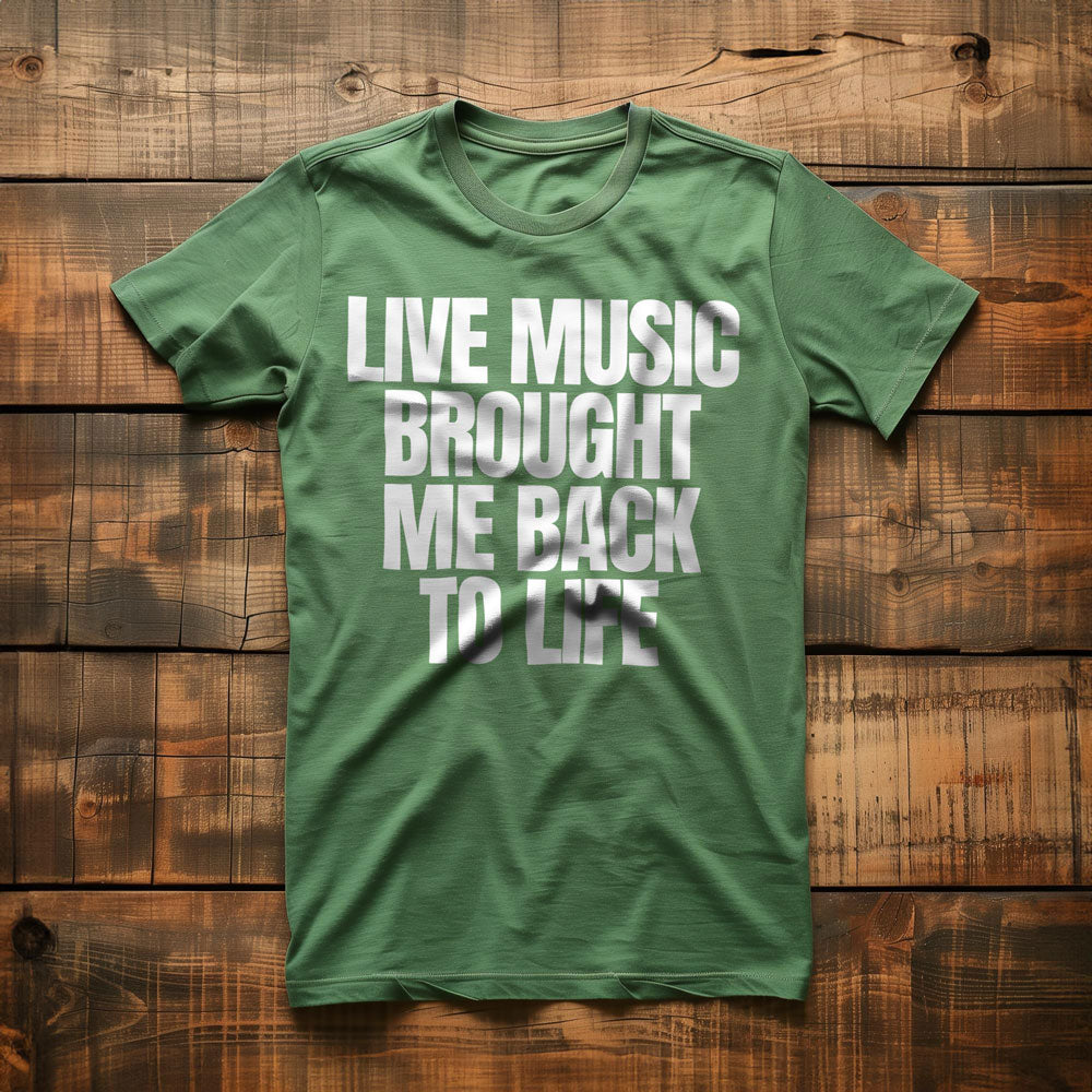 Live Music Brought Me Back to Life - T-Shirt