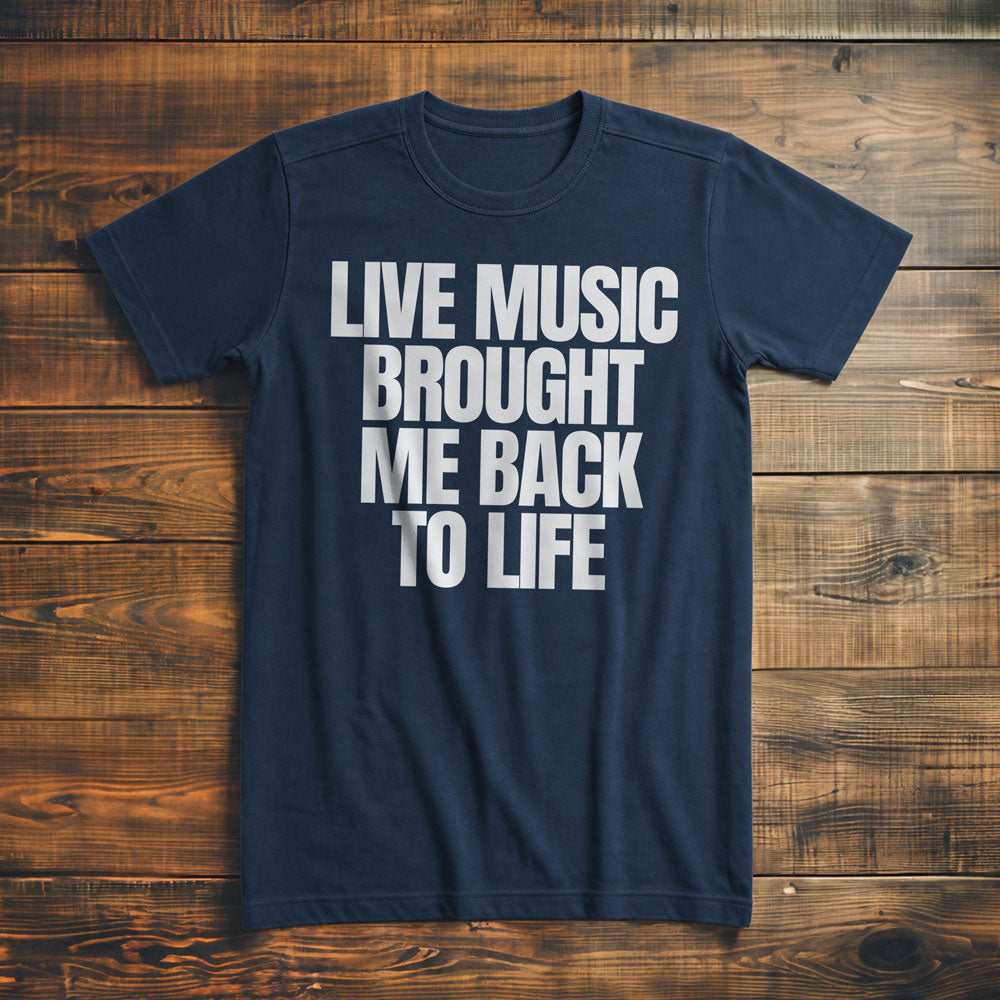 Live Music Brought Me Back to Life - T-Shirt