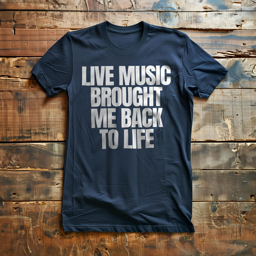 Live Music Brought Me Back to Life - T-Shirt