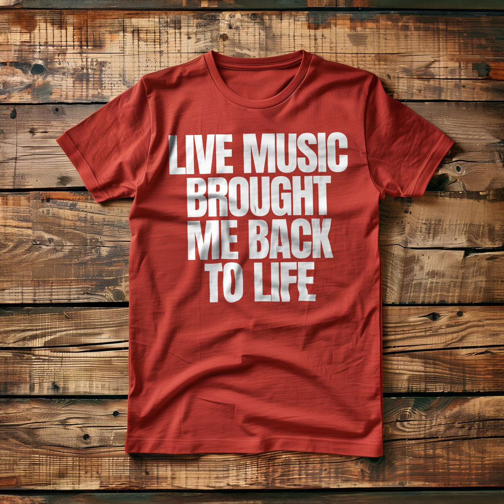 Live Music Brought Me Back to Life - T-Shirt
