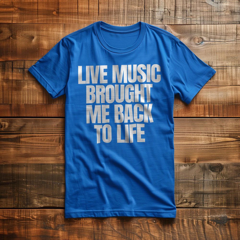 Live Music Brought Me Back to Life - T-Shirt