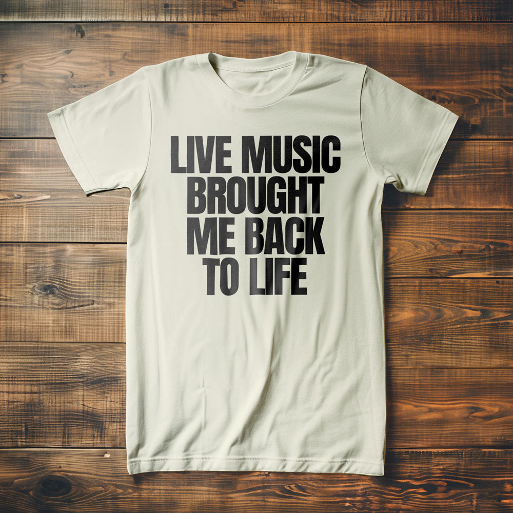 Live Music Brought Me Back to Life - T-Shirt