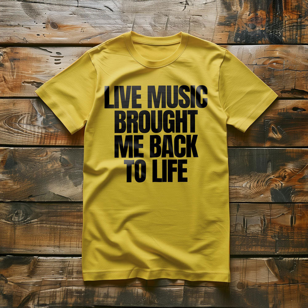 Live Music Brought Me Back to Life - T-Shirt