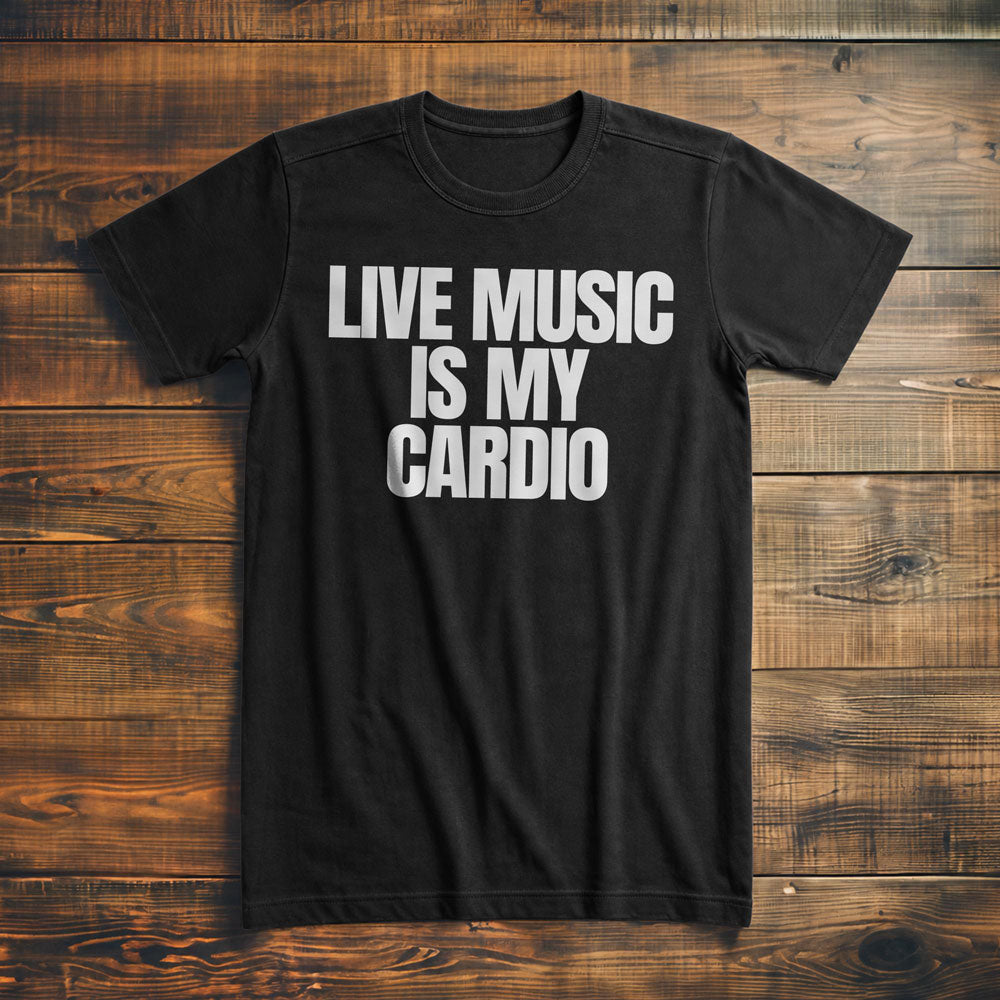Live Music Is My Cardio - T-Shirt