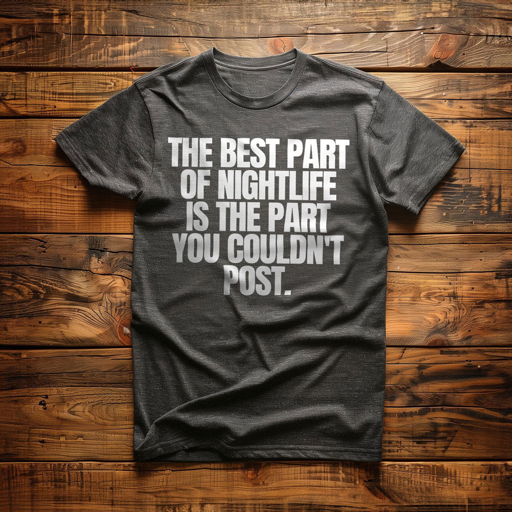 The Best Part of Nightlife Is the Part You Couldn't Post T-Shirt – Regular Dark Grey Heather