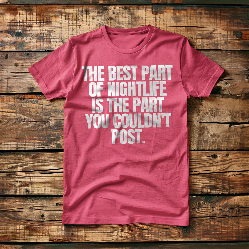 The Best Part of Nightlife Is the Part You Couldn't Post T-Shirt – Regular Pink