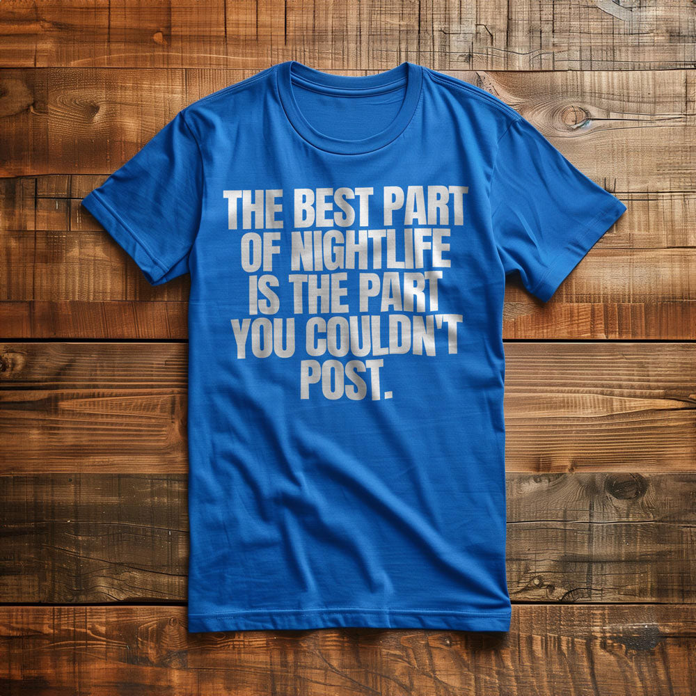 The Best Part of Nightlife Is the Part You Couldn't Post T-Shirt – Regular True Royal
