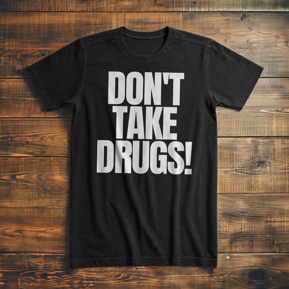 Don't Take Drugs! T-Shirt