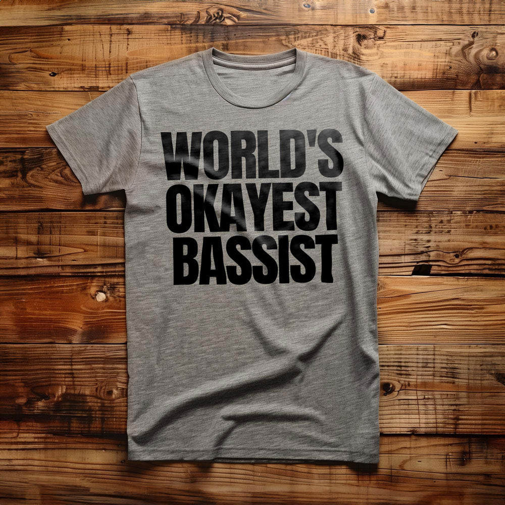 World's Okayest Bassist - T-Shirt