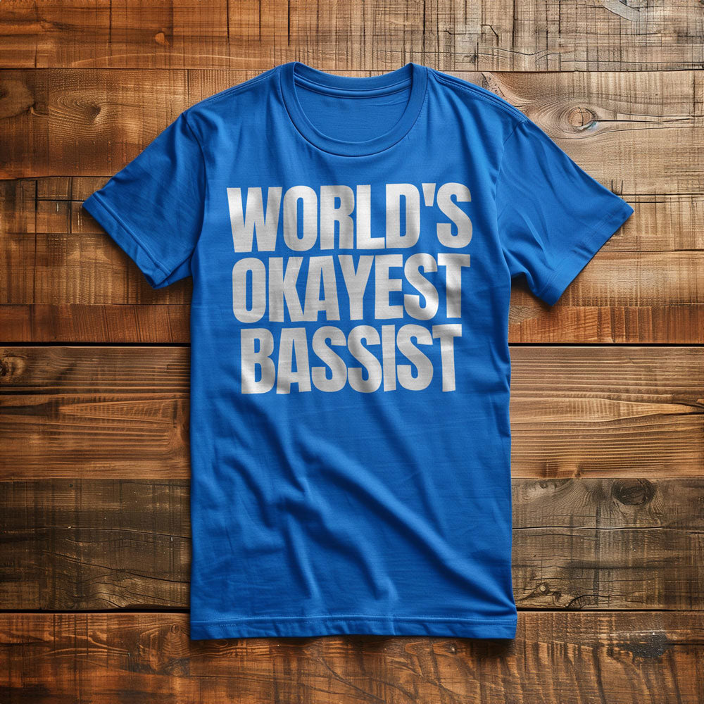 World's Okayest Bassist - T-Shirt