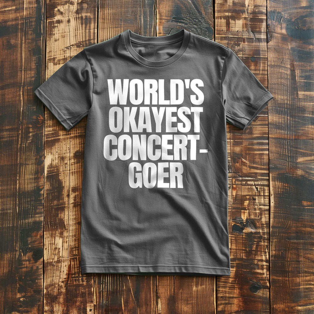 World's Okayest Concert-Goer - T-Shirt