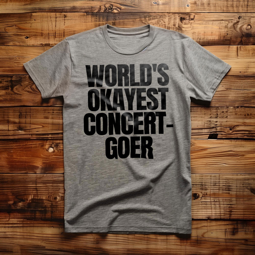 World's Okayest Concert-Goer - T-Shirt