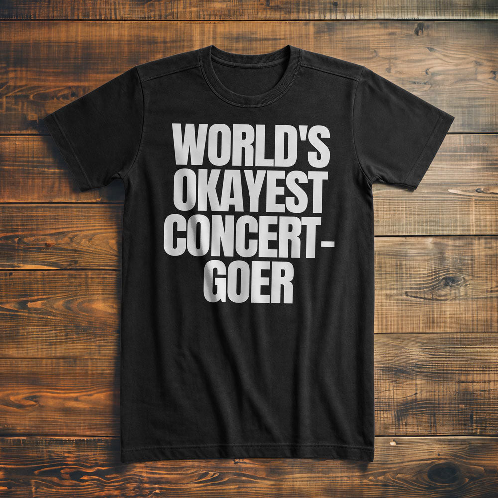 World's Okayest Concert-Goer - T-Shirt