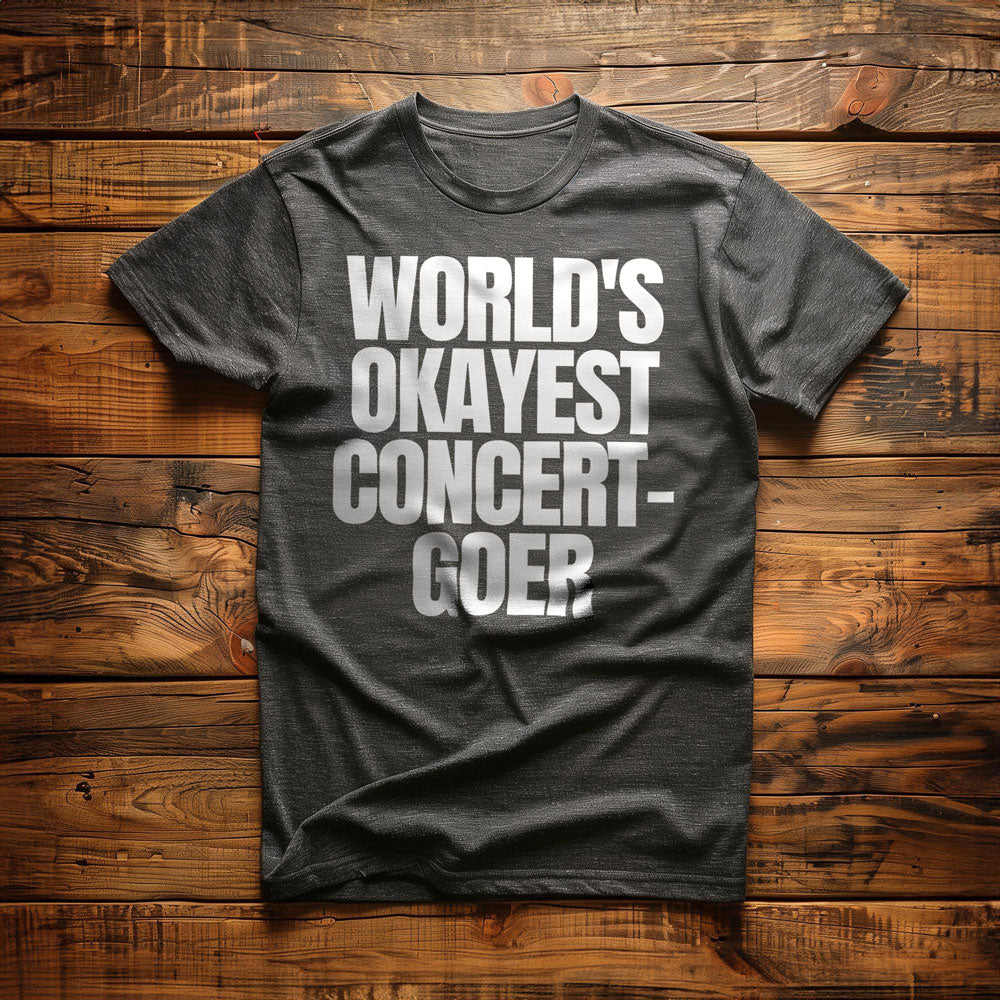 World's Okayest Concert-Goer - T-Shirt