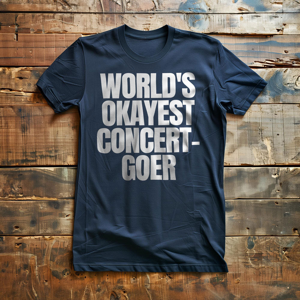 World's Okayest Concert-Goer - T-Shirt