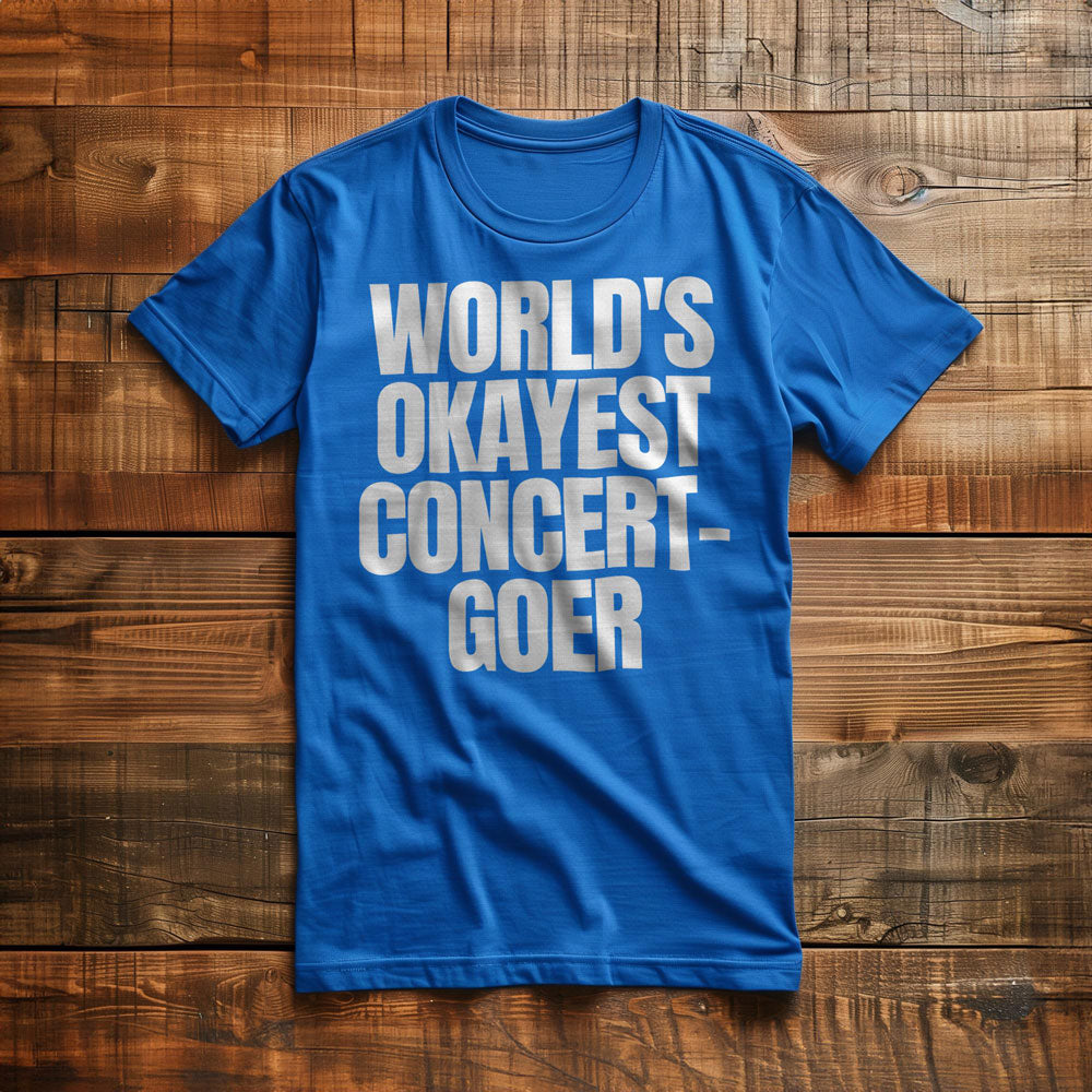 World's Okayest Concert-Goer - T-Shirt
