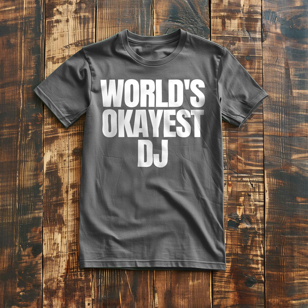 World's Okayest DJ - T-Shirt