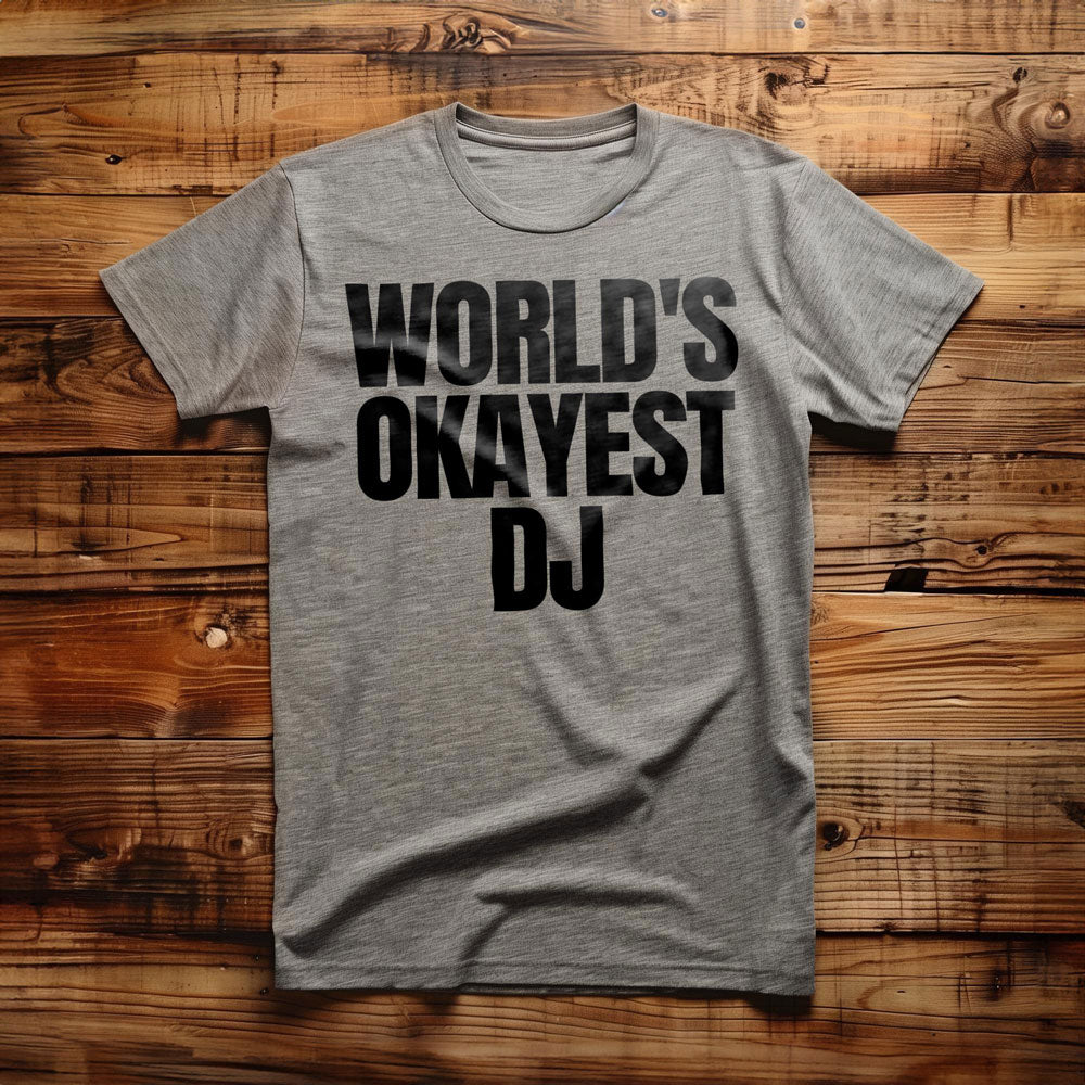 World's Okayest DJ - T-Shirt