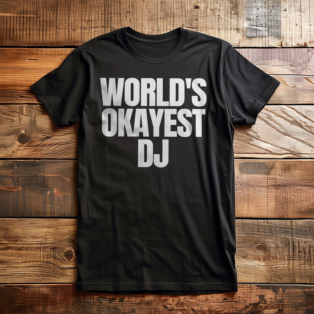 World's Okayest DJ - T-Shirt
