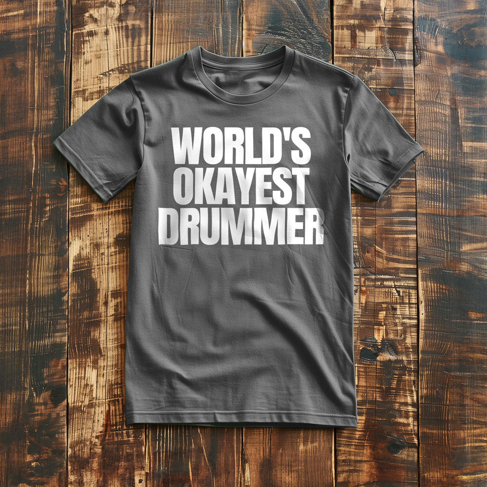 World's Okayest Drummer - T-Shirt