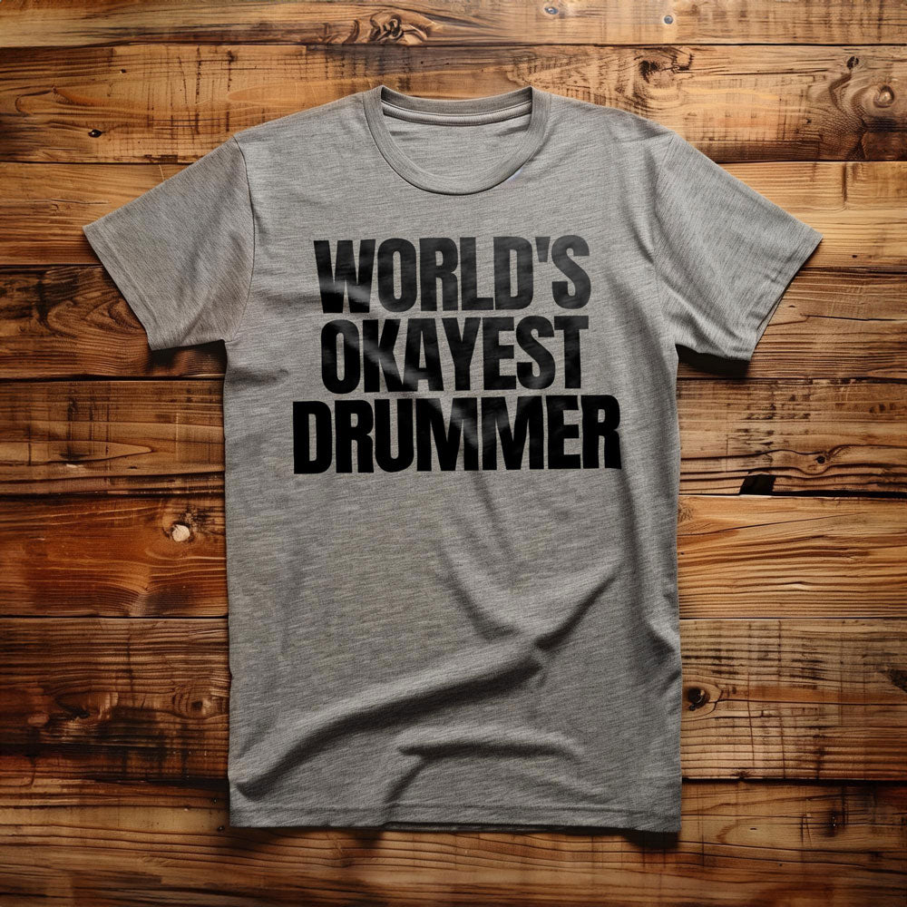 World's Okayest Drummer - T-Shirt