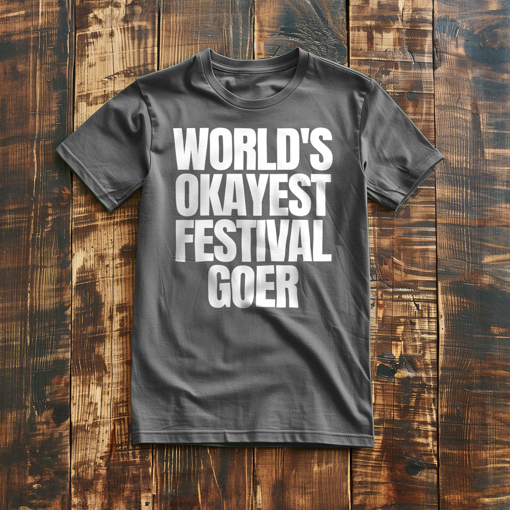 World's Okayest Festival Goer - T-Shirt