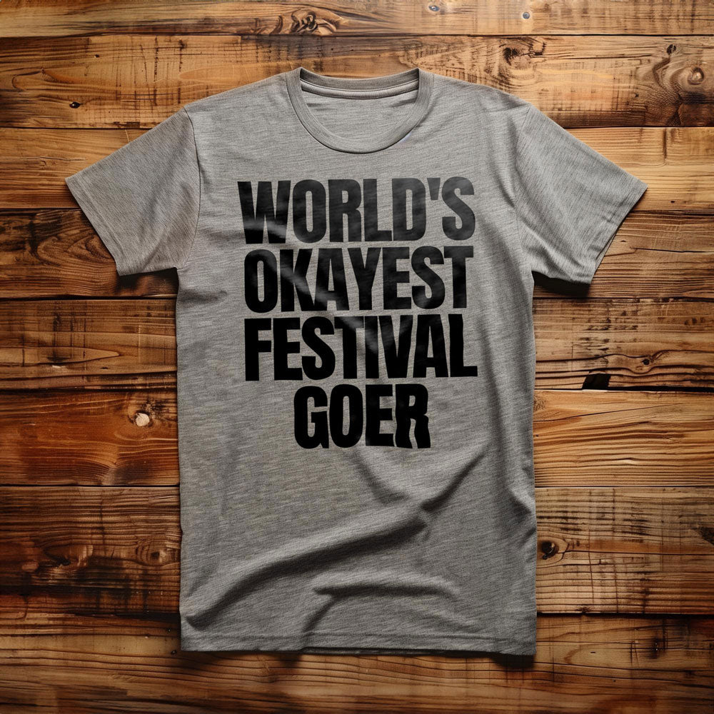 World's Okayest Festival Goer - T-Shirt