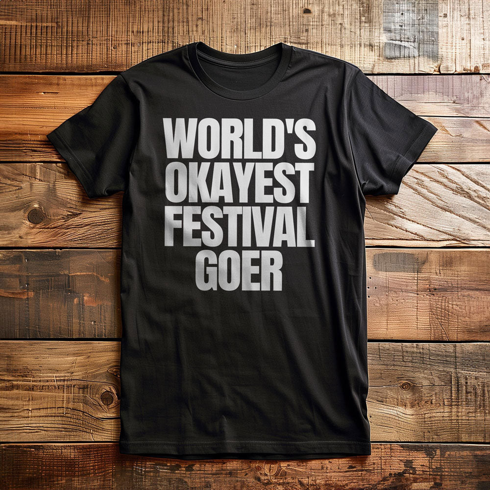 World's Okayest Festival Goer - T-Shirt
