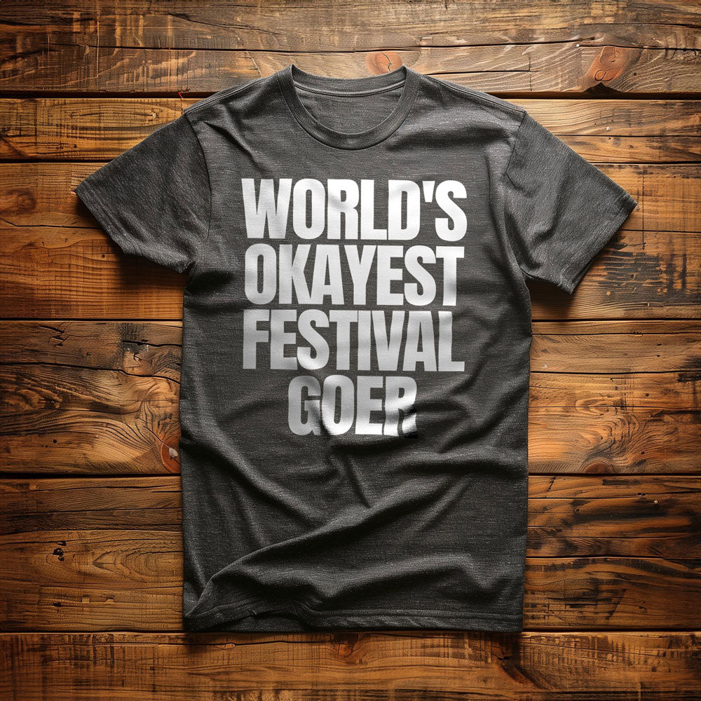 World's Okayest Festival Goer - T-Shirt