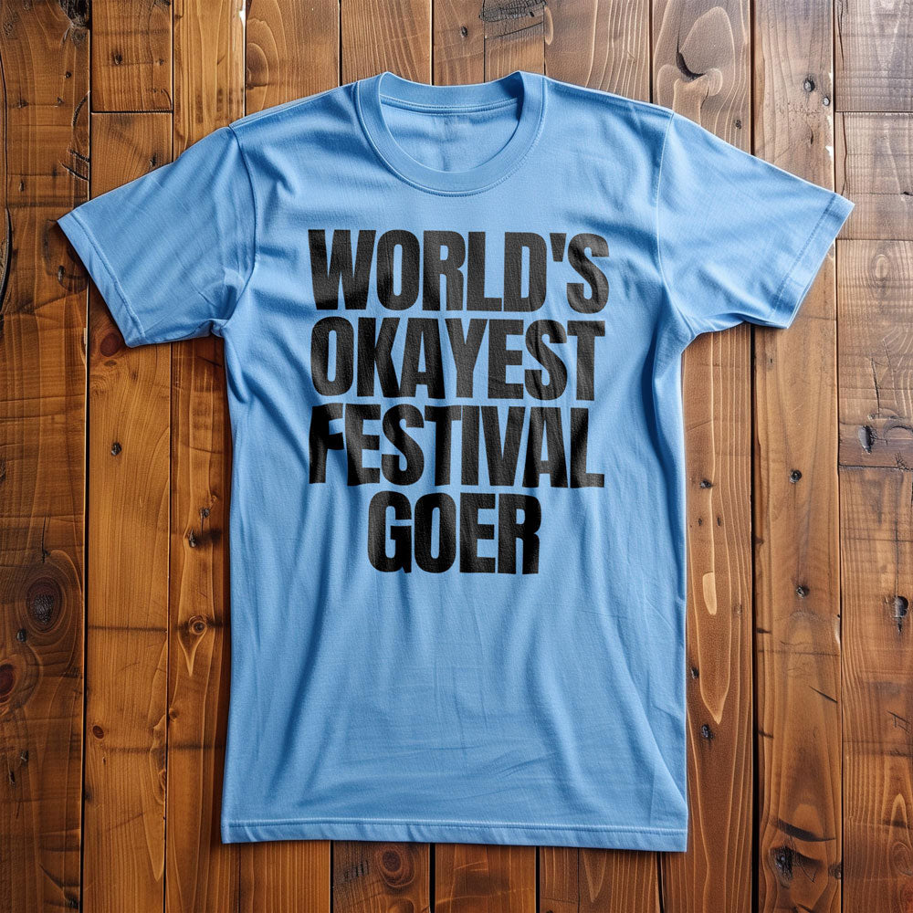 World's Okayest Festival Goer - T-Shirt